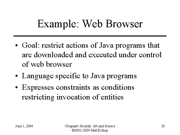 Example: Web Browser • Goal: restrict actions of Java programs that are downloaded and Example: Web Browser • Goal: restrict actions of Java programs that are downloaded and