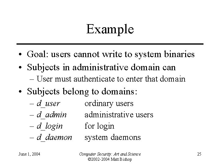 Example • Goal: users cannot write to system binaries • Subjects in administrative domain Example • Goal: users cannot write to system binaries • Subjects in administrative domain
