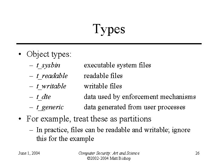 Types • Object types: – – – t_sysbin t_readable t_writable t_dte t_generic executable system Types • Object types: – – – t_sysbin t_readable t_writable t_dte t_generic executable system