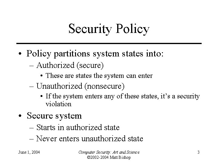 Security Policy • Policy partitions system states into: – Authorized (secure) • These are Security Policy • Policy partitions system states into: – Authorized (secure) • These are