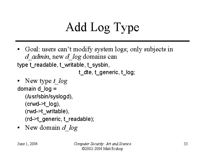 Add Log Type • Goal: users can’t modify system logs; only subjects in d_admin, Add Log Type • Goal: users can’t modify system logs; only subjects in d_admin,