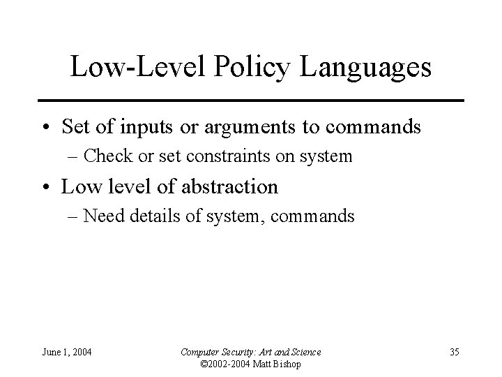 Low-Level Policy Languages • Set of inputs or arguments to commands – Check or Low-Level Policy Languages • Set of inputs or arguments to commands – Check or