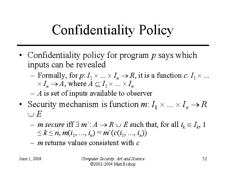 Confidentiality Policy • Confidentiality policy for program p says which inputs can be revealed Confidentiality Policy • Confidentiality policy for program p says which inputs can be revealed
