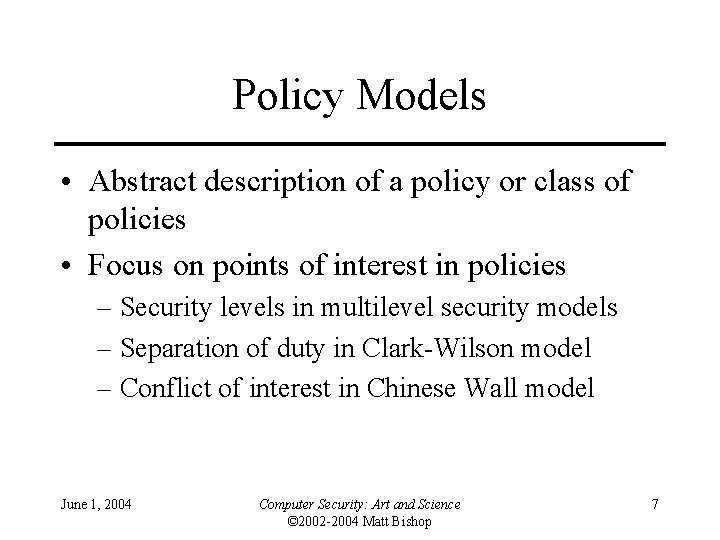 Policy Models • Abstract description of a policy or class of policies • Focus Policy Models • Abstract description of a policy or class of policies • Focus