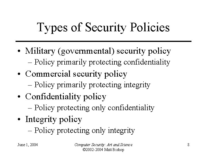 Types of Security Policies • Military (governmental) security policy – Policy primarily protecting confidentiality Types of Security Policies • Military (governmental) security policy – Policy primarily protecting confidentiality