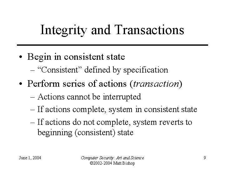 Integrity and Transactions • Begin in consistent state – “Consistent” defined by specification • Integrity and Transactions • Begin in consistent state – “Consistent” defined by specification •