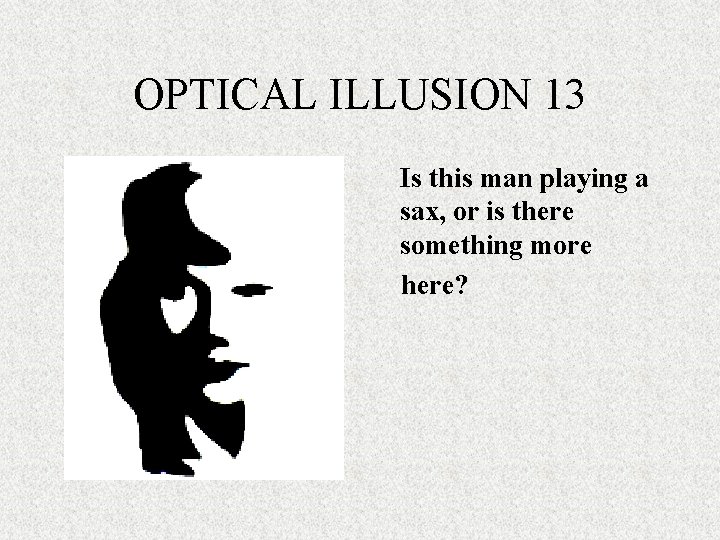 OPTICAL ILLUSION 13 Is this man playing a sax, or is there something more OPTICAL ILLUSION 13 Is this man playing a sax, or is there something more