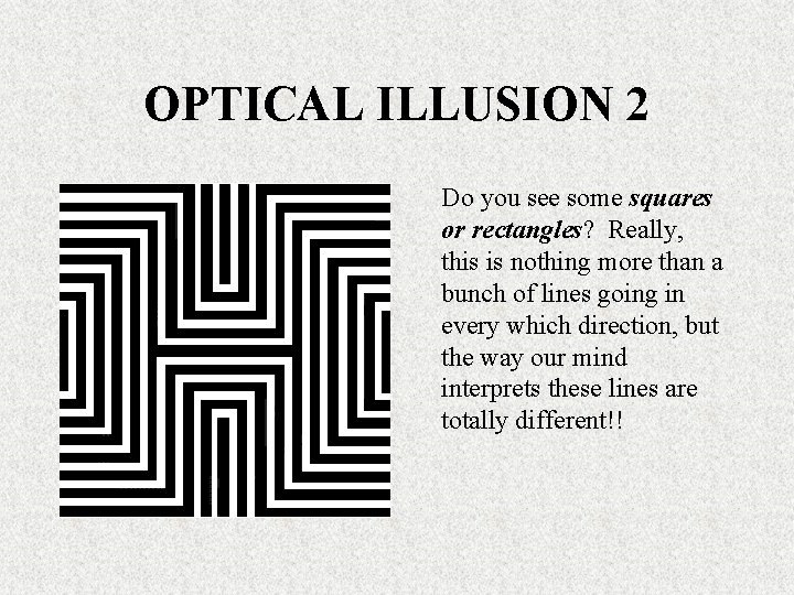 OPTICAL ILLUSION 2 Do you see some squares or rectangles? Really, this is nothing OPTICAL ILLUSION 2 Do you see some squares or rectangles? Really, this is nothing