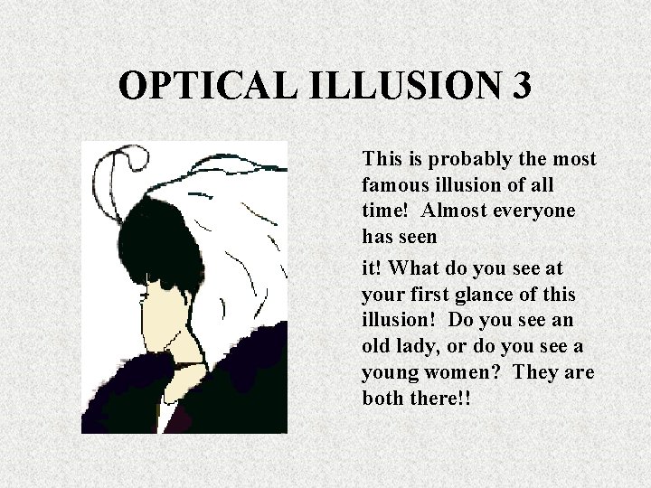 OPTICAL ILLUSION 3 This is probably the most famous illusion of all time! Almost OPTICAL ILLUSION 3 This is probably the most famous illusion of all time! Almost
