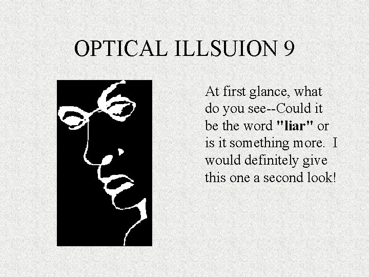 OPTICAL ILLSUION 9 At first glance, what do you see--Could it be the word