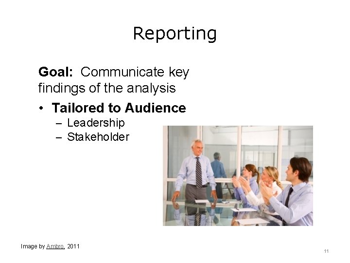 Reporting Goal: Communicate key findings of the analysis • Tailored to Audience – Leadership