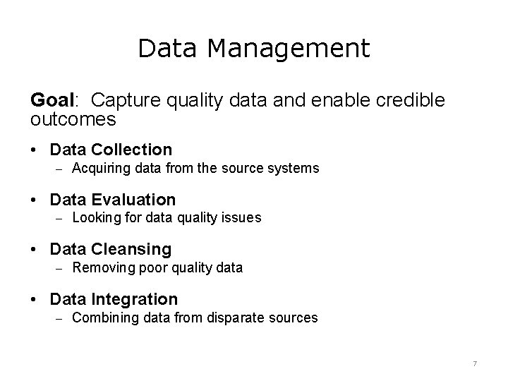 Data Management Goal: Capture quality data and enable credible outcomes • Data Collection –