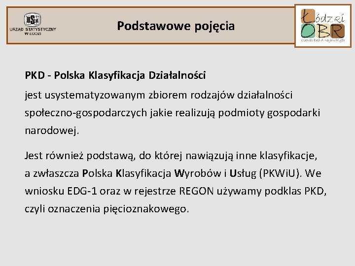 Podstawowe pojęcia PKD - Polska Klasyfikacja Działalności jest usystematyzowanym zbiorem rodzajów działalności społeczno-gospodarczych jakie