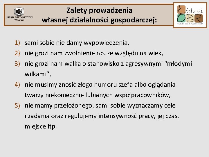 Zalety prowadzenia własnej działalności gospodarczej: 1) sami sobie nie damy wypowiedzenia, 2) nie grozi