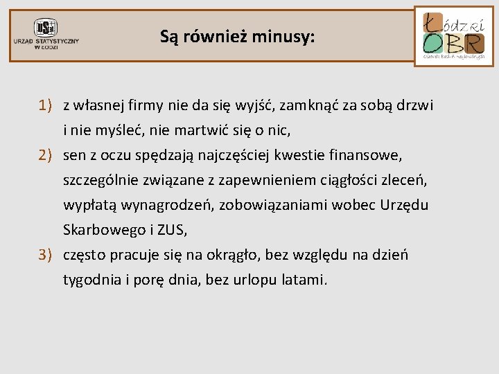 Są również minusy: 1) z własnej firmy nie da się wyjść, zamknąć za sobą Są również minusy: 1) z własnej firmy nie da się wyjść, zamknąć za sobą