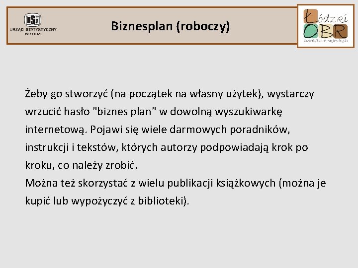 Biznesplan (roboczy) Żeby go stworzyć (na początek na własny użytek), wystarczy wrzucić hasło "biznes Biznesplan (roboczy) Żeby go stworzyć (na początek na własny użytek), wystarczy wrzucić hasło "biznes