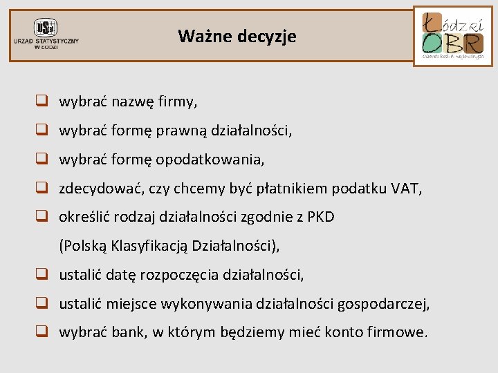 Ważne decyzje q wybrać nazwę firmy, q wybrać formę prawną działalności, q wybrać formę