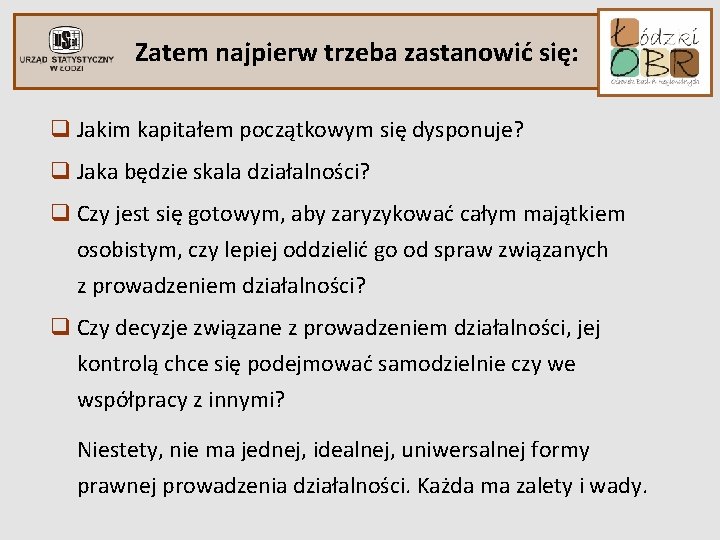 Zatem najpierw trzeba zastanowić się: q Jakim kapitałem początkowym się dysponuje? q Jaka będzie