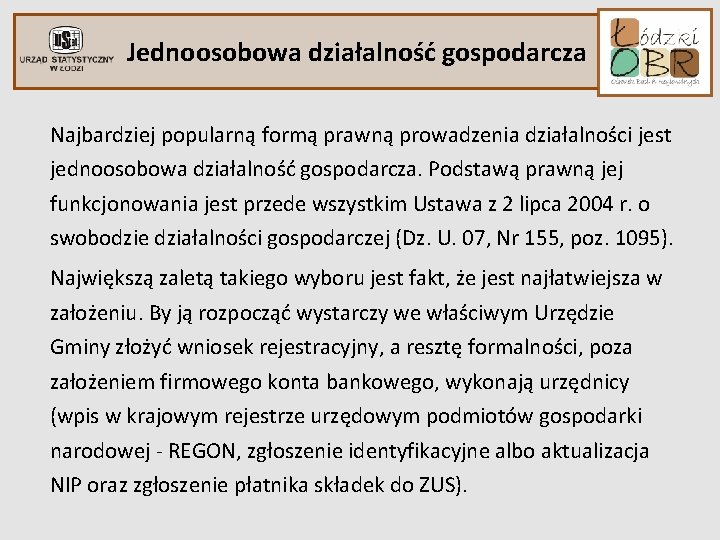 Jednoosobowa działalność gospodarcza Najbardziej popularną formą prawną prowadzenia działalności jest jednoosobowa działalność gospodarcza. Podstawą