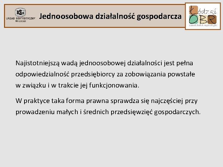 Jednoosobowa działalność gospodarcza Najistotniejszą wadą jednoosobowej działalności jest pełna odpowiedzialność przedsiębiorcy za zobowiązania powstałe