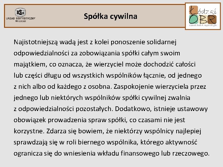 Spółka cywilna Najistotniejszą wadą jest z kolei ponoszenie solidarnej odpowiedzialności za zobowiązania spółki całym