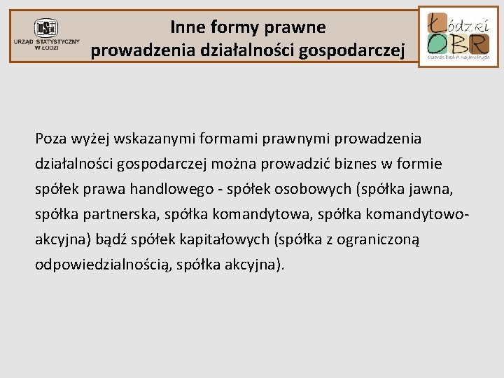 Inne formy prawne prowadzenia działalności gospodarczej Poza wyżej wskazanymi formami prawnymi prowadzenia działalności gospodarczej