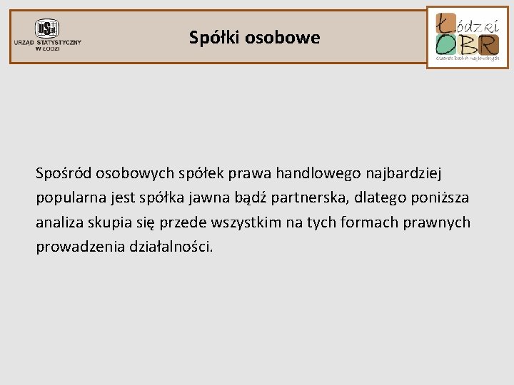 Spółki osobowe Spośród osobowych spółek prawa handlowego najbardziej popularna jest spółka jawna bądź partnerska,