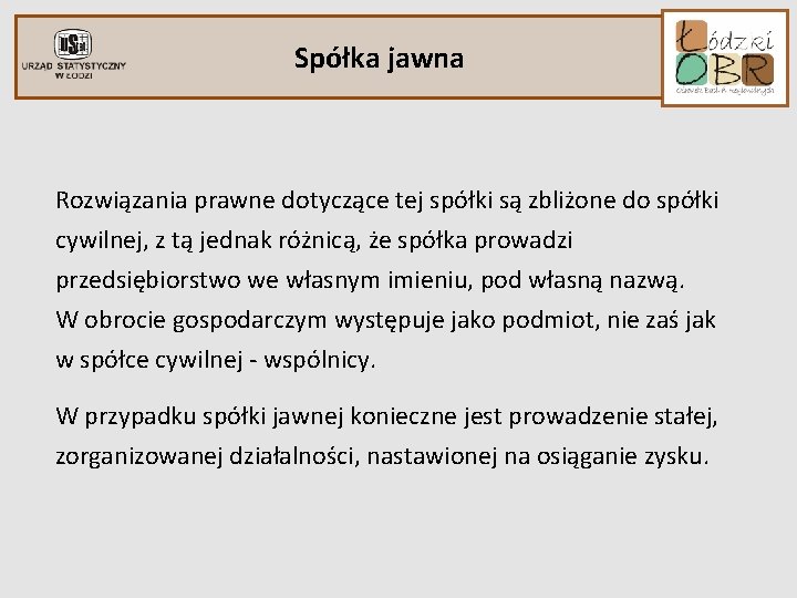 Spółka jawna Rozwiązania prawne dotyczące tej spółki są zbliżone do spółki cywilnej, z tą