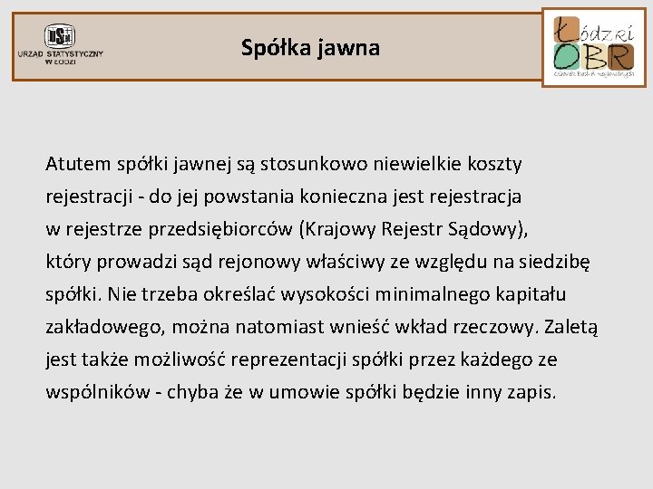 Spółka jawna Atutem spółki jawnej są stosunkowo niewielkie koszty rejestracji - do jej powstania