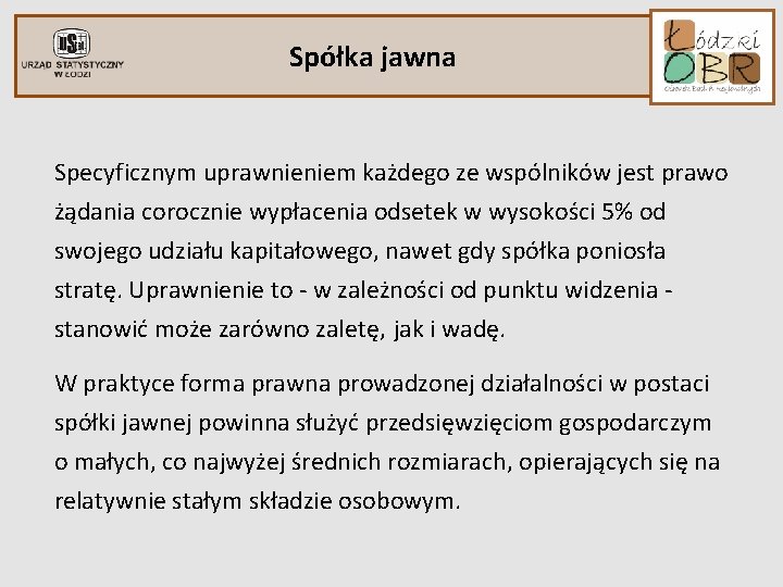 Spółka jawna Specyficznym uprawnieniem każdego ze wspólników jest prawo żądania corocznie wypłacenia odsetek w