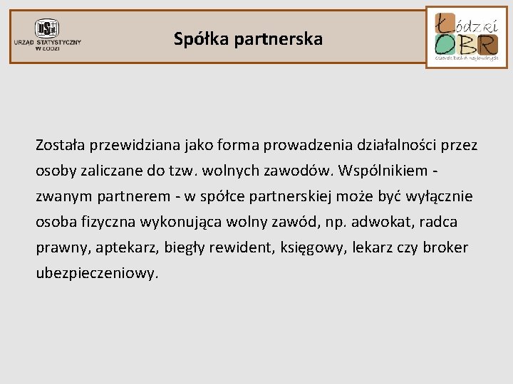 Spółka partnerska Została przewidziana jako forma prowadzenia działalności przez osoby zaliczane do tzw. wolnych