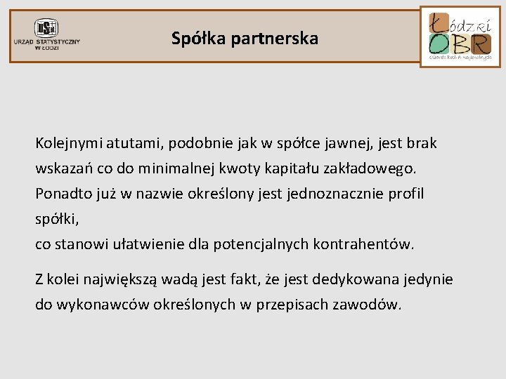 Spółka partnerska Kolejnymi atutami, podobnie jak w spółce jawnej, jest brak wskazań co do Spółka partnerska Kolejnymi atutami, podobnie jak w spółce jawnej, jest brak wskazań co do