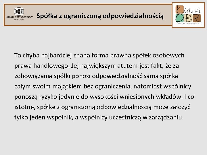 Spółka z ograniczoną odpowiedzialnością To chyba najbardziej znana forma prawna spółek osobowych prawa handlowego.