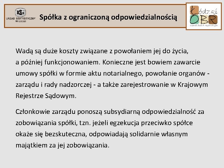 Spółka z ograniczoną odpowiedzialnością Wadą są duże koszty związane z powołaniem jej do życia, Spółka z ograniczoną odpowiedzialnością Wadą są duże koszty związane z powołaniem jej do życia,