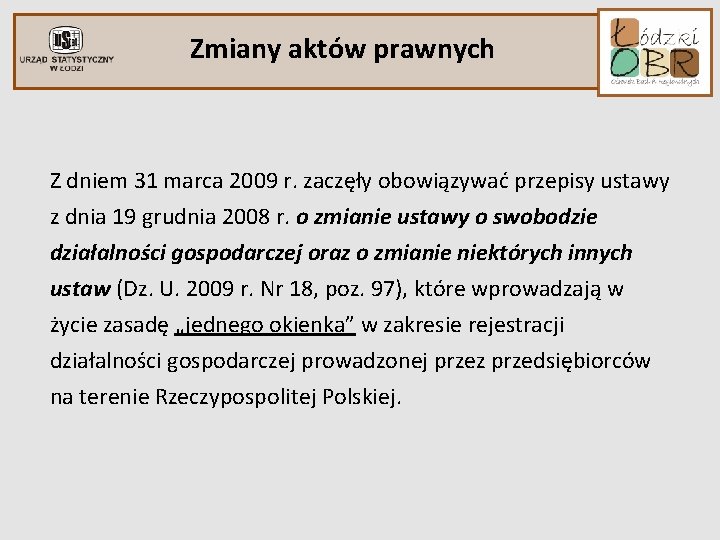 Zmiany aktów prawnych Z dniem 31 marca 2009 r. zaczęły obowiązywać przepisy ustawy z