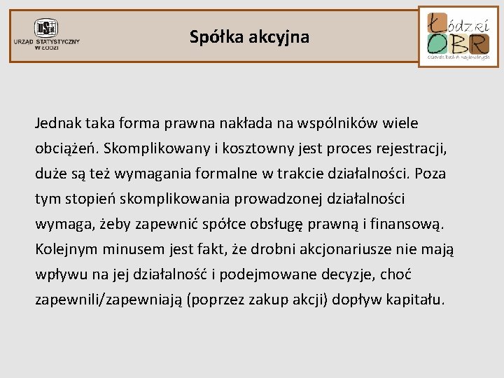 Spółka akcyjna Jednak taka forma prawna nakłada na wspólników wiele obciążeń. Skomplikowany i kosztowny