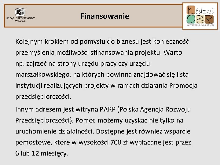 Finansowanie Kolejnym krokiem od pomysłu do biznesu jest konieczność przemyślenia możliwości sfinansowania projektu. Warto Finansowanie Kolejnym krokiem od pomysłu do biznesu jest konieczność przemyślenia możliwości sfinansowania projektu. Warto