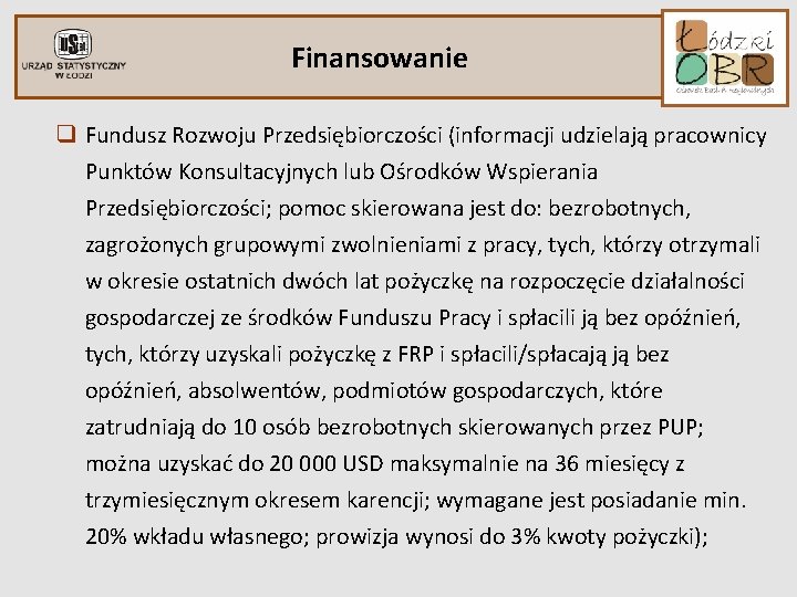 Finansowanie q Fundusz Rozwoju Przedsiębiorczości (informacji udzielają pracownicy Punktów Konsultacyjnych lub Ośrodków Wspierania Przedsiębiorczości; Finansowanie q Fundusz Rozwoju Przedsiębiorczości (informacji udzielają pracownicy Punktów Konsultacyjnych lub Ośrodków Wspierania Przedsiębiorczości;