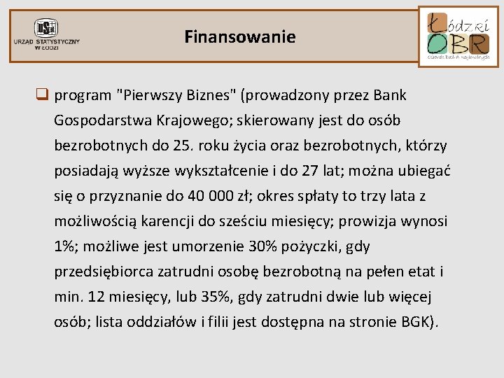 Finansowanie q program "Pierwszy Biznes" (prowadzony przez Bank Gospodarstwa Krajowego; skierowany jest do osób Finansowanie q program "Pierwszy Biznes" (prowadzony przez Bank Gospodarstwa Krajowego; skierowany jest do osób