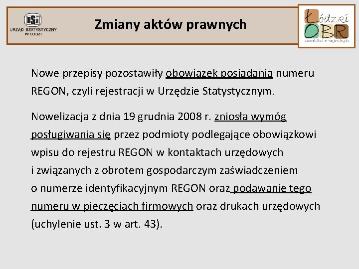 Zmiany aktów prawnych Nowe przepisy pozostawiły obowiązek posiadania numeru REGON, czyli rejestracji w Urzędzie