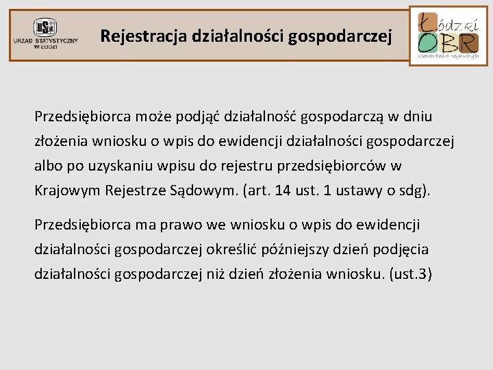 Rejestracja działalności gospodarczej Przedsiębiorca może podjąć działalność gospodarczą w dniu złożenia wniosku o wpis