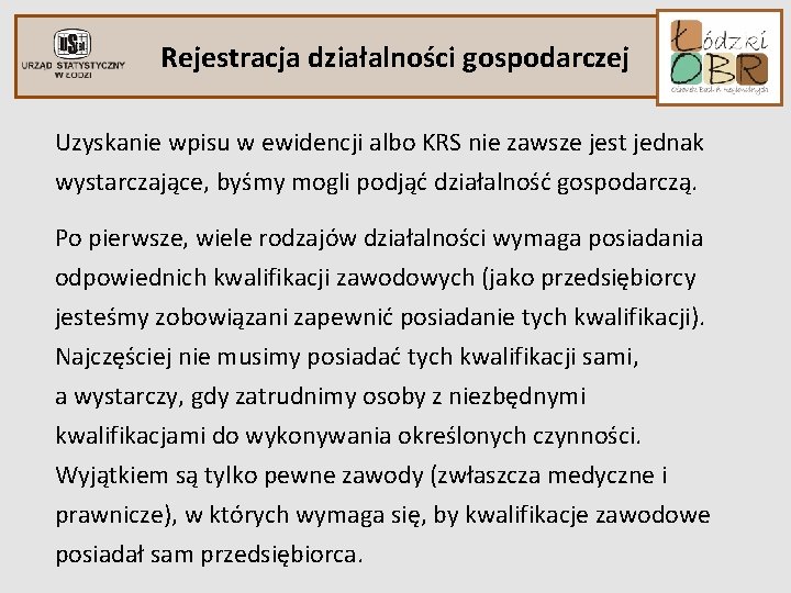 Rejestracja działalności gospodarczej Uzyskanie wpisu w ewidencji albo KRS nie zawsze jest jednak wystarczające,