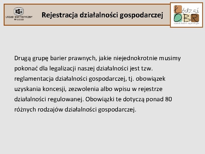 Rejestracja działalności gospodarczej Drugą grupę barier prawnych, jakie niejednokrotnie musimy pokonać dla legalizacji naszej