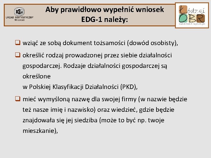 Aby prawidłowo wypełnić wniosek EDG-1 należy: q wziąć ze sobą dokument tożsamości (dowód osobisty),