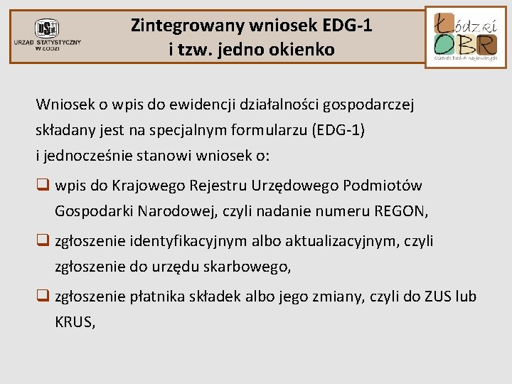Zintegrowany wniosek EDG-1 i tzw. jedno okienko Wniosek o wpis do ewidencji działalności gospodarczej Zintegrowany wniosek EDG-1 i tzw. jedno okienko Wniosek o wpis do ewidencji działalności gospodarczej