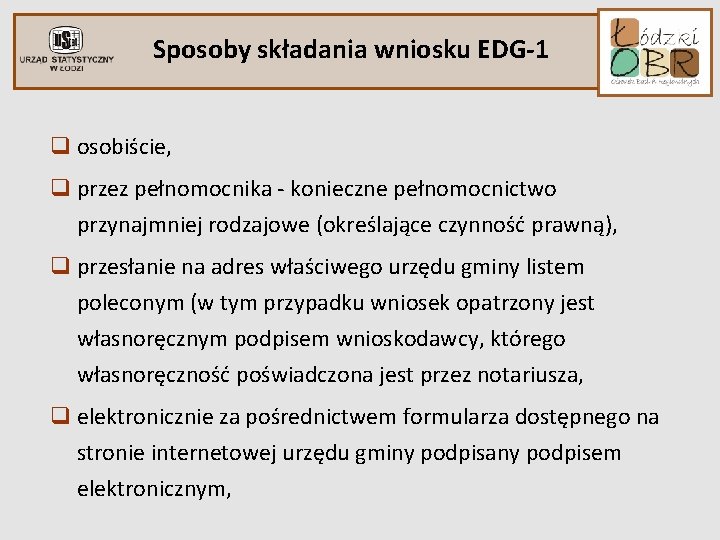 Sposoby składania wniosku EDG-1 q osobiście, q przez pełnomocnika - konieczne pełnomocnictwo przynajmniej rodzajowe