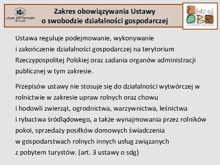 Zakres obowiązywania Ustawy o swobodzie działalności gospodarczej Ustawa reguluje podejmowanie, wykonywanie i zakończenie działalności Zakres obowiązywania Ustawy o swobodzie działalności gospodarczej Ustawa reguluje podejmowanie, wykonywanie i zakończenie działalności
