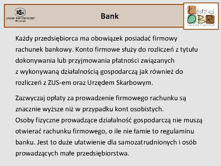 Bank Każdy przedsiębiorca ma obowiązek posiadać firmowy rachunek bankowy. Konto firmowe służy do rozliczeń