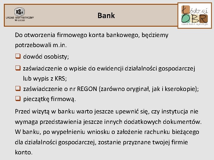 Bank Do otworzenia firmowego konta bankowego, będziemy potrzebowali m. in. q dowód osobisty; q