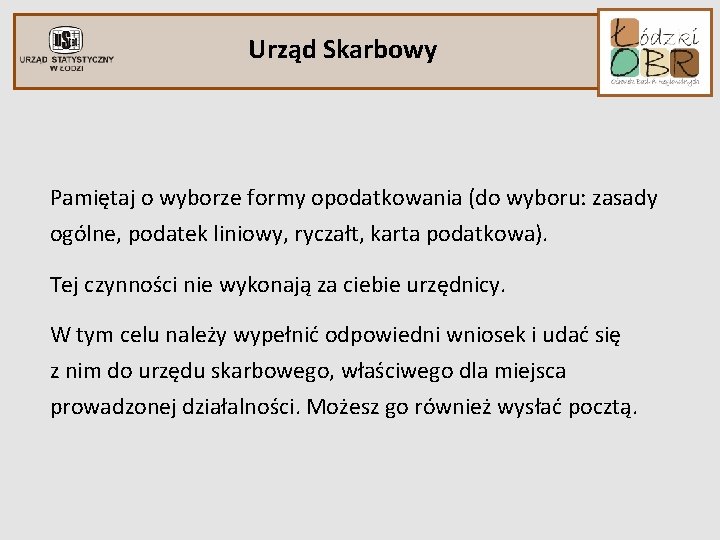 Urząd Skarbowy Pamiętaj o wyborze formy opodatkowania (do wyboru: zasady ogólne, podatek liniowy, ryczałt,